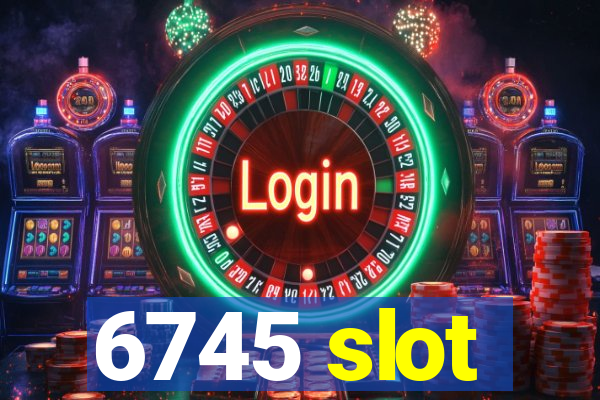 6745 slot